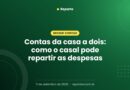 Contas da casa a dois: como o casal pode repartir as despesas