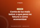 Conta de luz mais baixa: o que pesa na fatura e como economizar