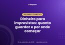 Dinheiro para imprevistos: quanto guardar e por onde começar
