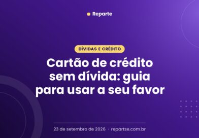 Cartão de crédito sem dívida: guia para usar a seu favor