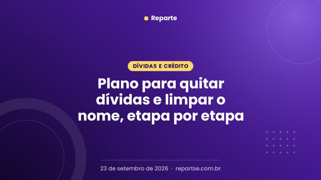 Plano para quitar dívidas e limpar o nome, etapa por etapa