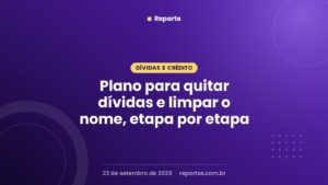 Plano para quitar dívidas e limpar o nome, etapa por etapa
