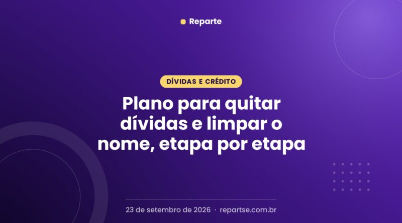 Plano para quitar dívidas e limpar o nome, etapa por etapa