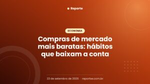 Compras de mercado mais baratas: hábitos que baixam a conta